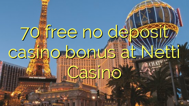 70 ฟรีไม่มีเงินฝากโบนัสคาสิโนที่ Netti Casino