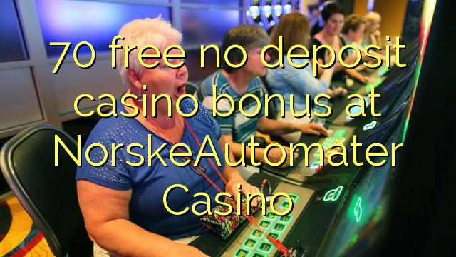70 besplatno no deposit casino bonus na NorskeAutomater Casino