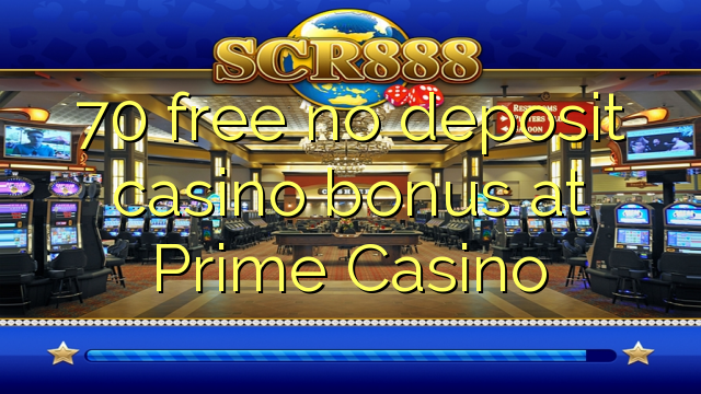 70 free no deposit casino bonus at Prime  Casino