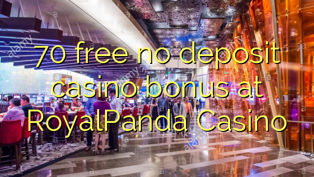 70 free no deposit casino bonus at RoyalPanda Casino