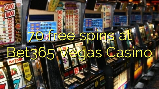 70 free spins at Bet365 Vegas Casino