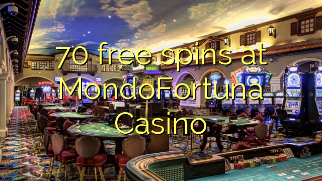 70 free spins at MondoFortuna Casino