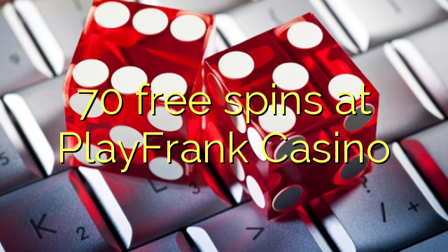 70 bezmaksas spins PlayFrank Casino