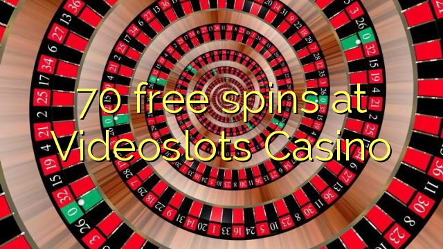 70 free spins at Videoslots Casino