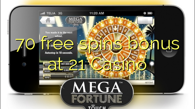 70 free spins bonus at 21 Casino