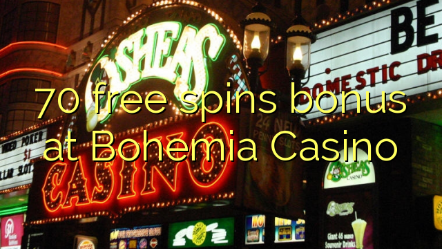 70 bepul Bohemia Casino bonus Spin