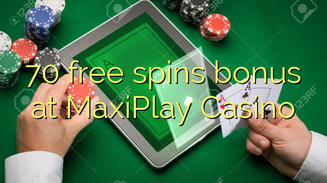 70 free spins bonus at MaxiPlay Casino