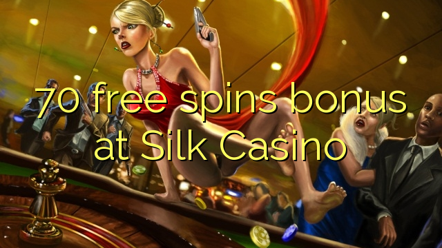 70 free spins bonus at Silk Casino