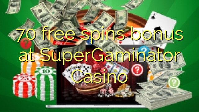 70 free spins bonus at SuperGaminator Casino