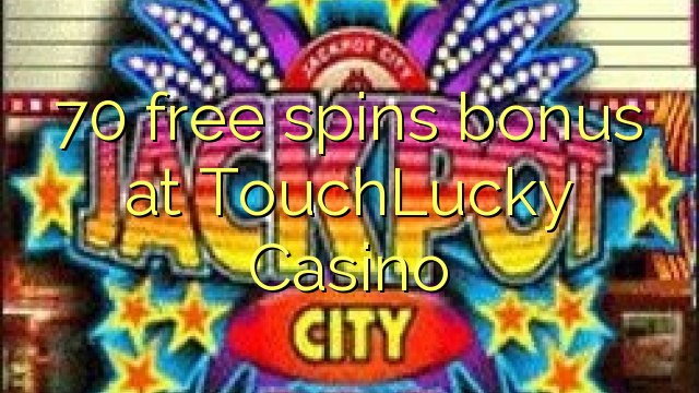 70 free spins bonus at TouchLucky Casino