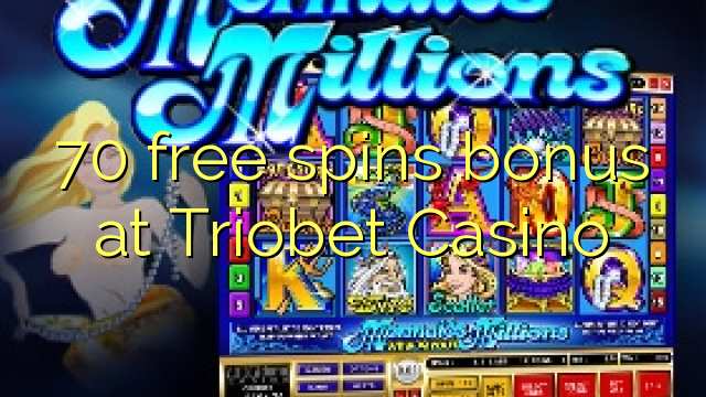 70 besplatno okreće bonus u Triobet Casinou