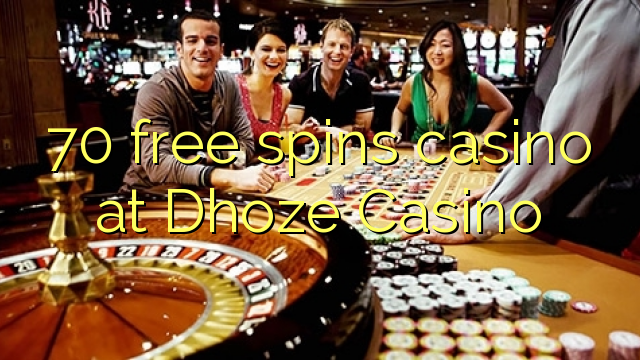 70 free spins casino at Dhoze Casino