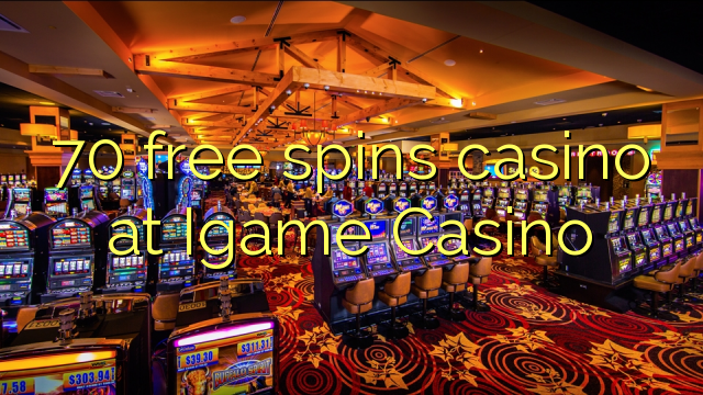 70 free spins casino at Igame Casino