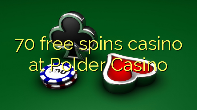 70 gratis spinn casino på Polder Casino
