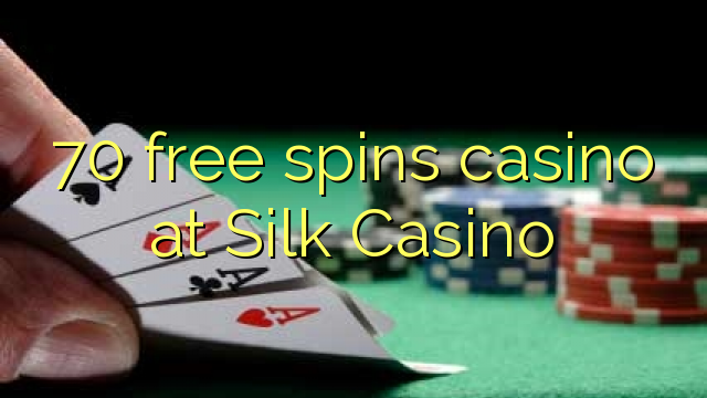 70 free spins casino at Silk Casino