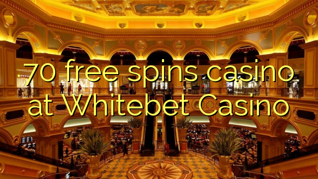 70 free spins casino at Whitebet Casino