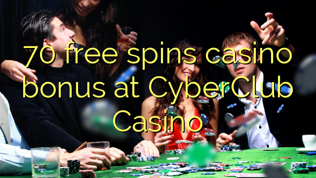 70 free spins casino bonus at CyberClub  Casino