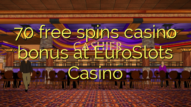 70 free spins casino bonus at EuroSlots Casino