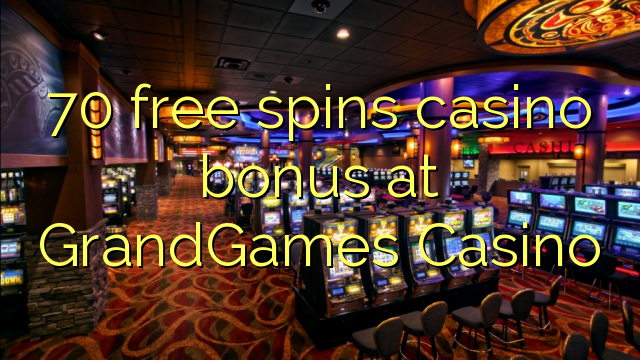 70 miễn phí tiền thưởng casino tại GrandGames Casino