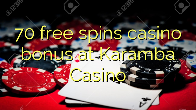 70 free spins casino bonus at Karamba Casino