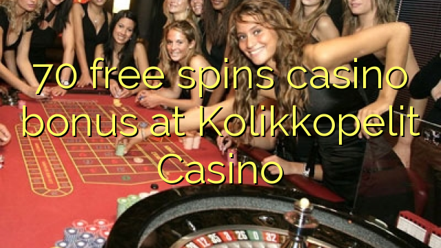 70 free spins casino bonus at Kolikkopelit Casino