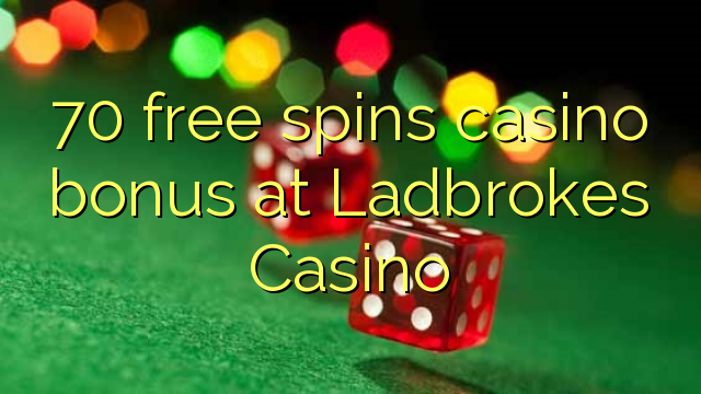 70 free spins casino bonus at Ladbrokes Casino