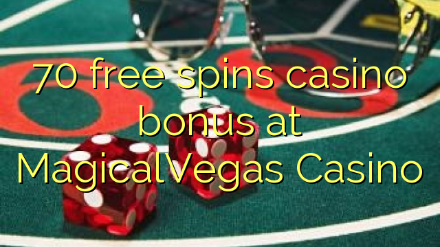 70 free spins casino bonus at MagicalVegas Casino