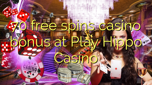 70 free spins casino bonus at Play Hippo Casino