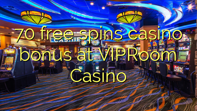 70 free spins casino bonus at VIPRoom  Casino