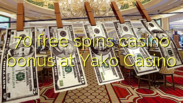 Το 70 δωρεάν μπόνους καζίνο περιστροφών στο καζίνο Yako