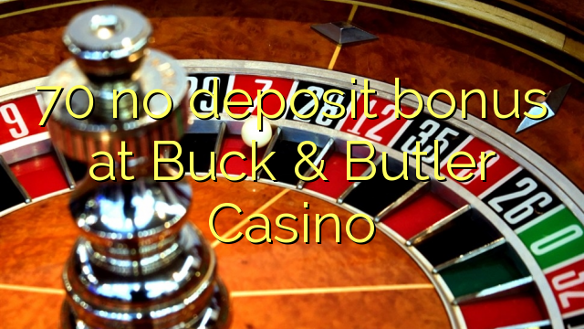 70 Bonus ohne Einzahlung im Buck & Butler Casino