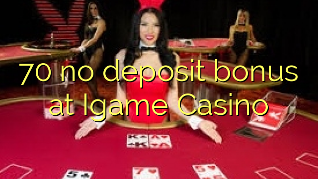 70 no deposit bonus na Igame Casino