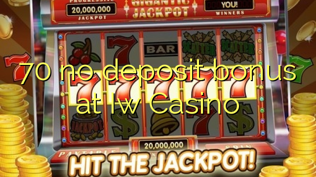 70 no deposit bonus at Iw  Casino