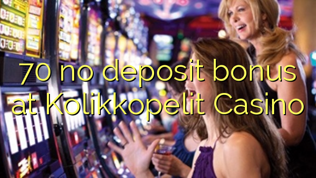 70 no deposit bonus at Kolikkopelit Casino