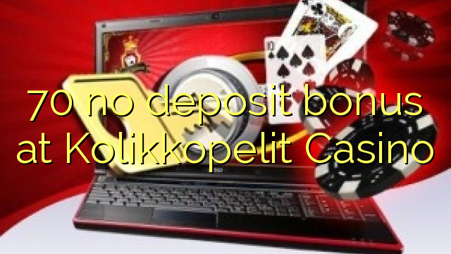 70 no deposit bonus at Kolikkopelit Casino