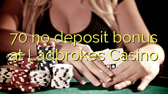 70 non deposit bonus ad Casino Ladbrokes