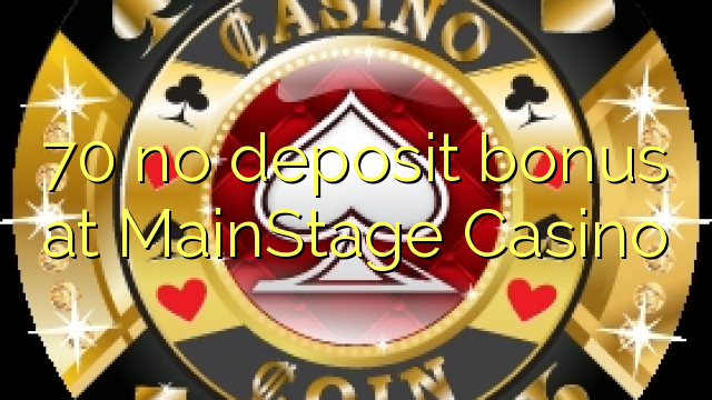 70 no deposit bonus at MainStage Casino