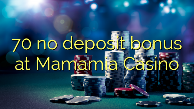 70 geen deposito bonus by Mamamia Casino