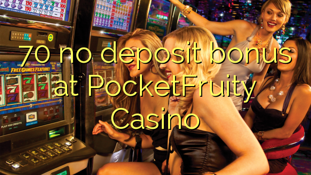 70 no deposit bonus at PocketFruity Casino