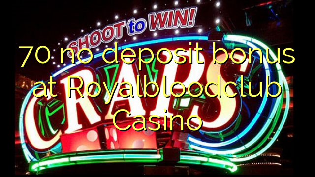 70 asnjë bonus depozitave në Royalbloodclub Kazino