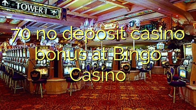 70 no deposit casino bonus på Bingo Casino
