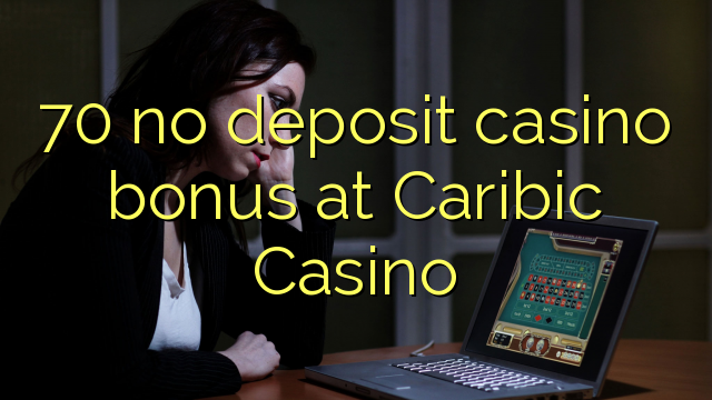 70 no deposit casino bonus at Caribic  Casino