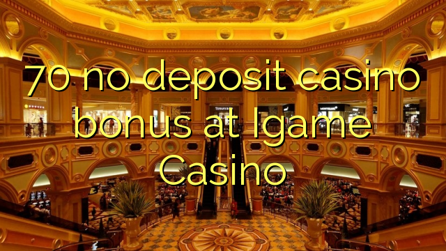 70 geen deposito bonus by Igame Casino
