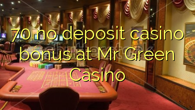 70 no deposit casino bonus at Mr Green Casino