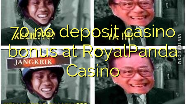 70 palibe gawo kasino bonasi pa RoyalPanda Casino