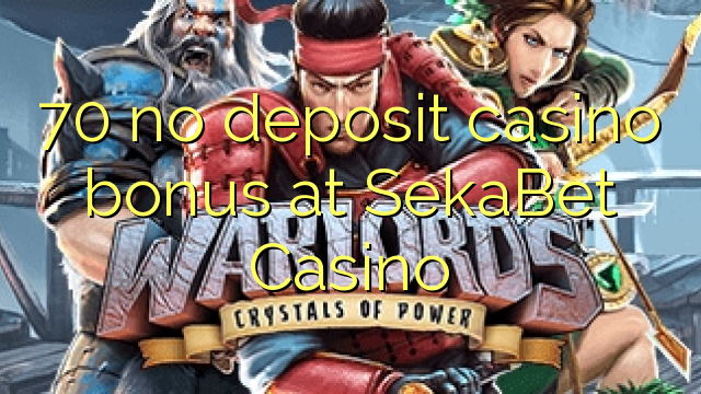 70 bonus sans dépôt de casino au Casino SekaBet