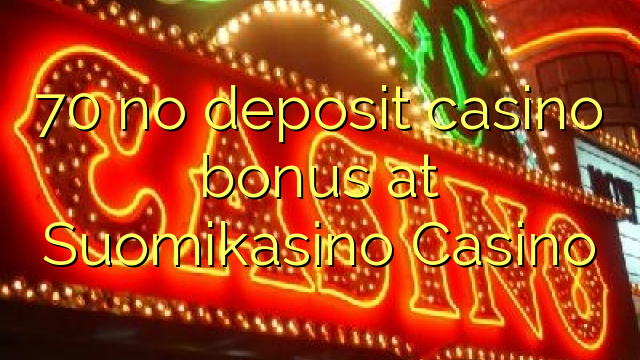 70 walang deposit casino bonus sa Suomikasino Casino