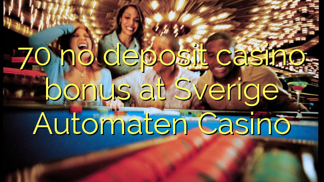 70 euweuh deposit kasino bonus di Sverige Automaten Kasino