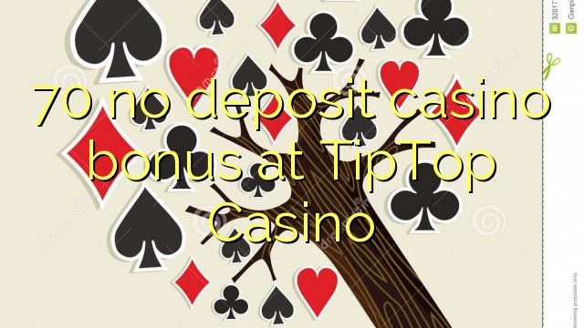 70 no deposit casino bonus at TipTop  Casino