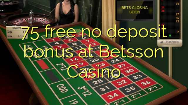 75 free no deposit bonus at Betsson Casino